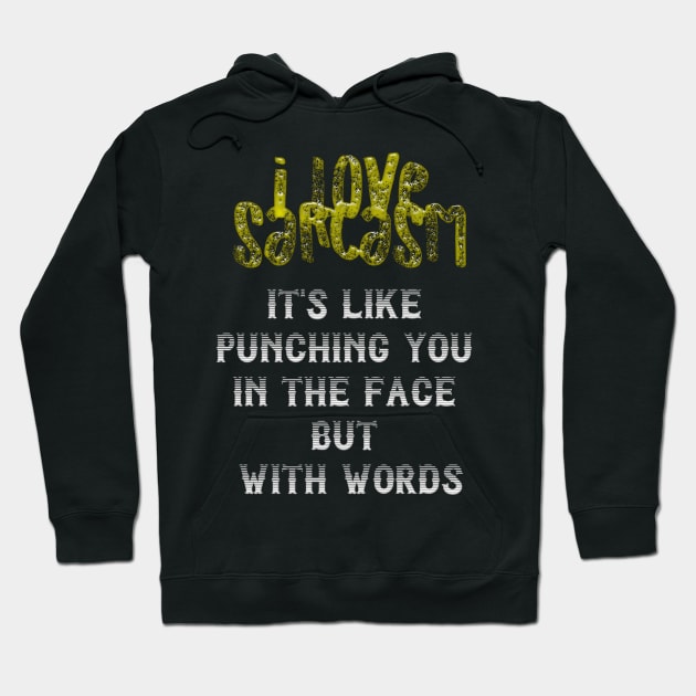 I love Sarcasm Hoodie by Pasfs0